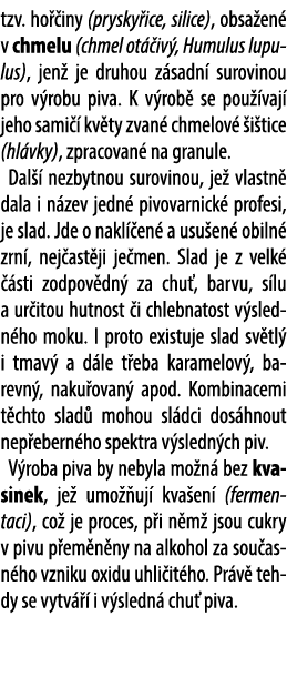 tzv. ho iny (prysky ice, silice), obsa en  v chmelu (chmel ot  iv , Humulus lupulus), jen  je druhou z sadn  surovin...