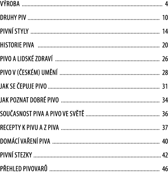 V ROBA 4 DRUHY PIV 10 Pivn styly 14 HISTORIE piva 20 PIVO A LIDSK  ZDRAV  26 PIVO V ( ESK m) um n  28 JAK SE  EPUJE ...