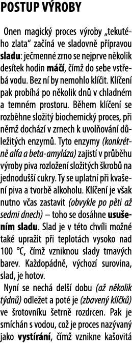 Postup v roby Onen magick proces v roby „tekut ho zlata“ za  n  ve sladovn  p  pravou sladu: je menn  zrno se nejprv...