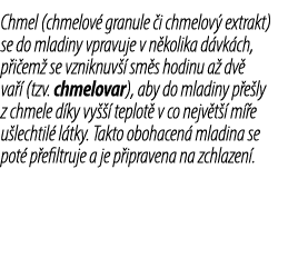 Chmel (chmelov granule  i chmelov  extrakt) se do mladiny vpravuje v n kolika d vk ch, p i em  se vzniknuv   sm s ho...