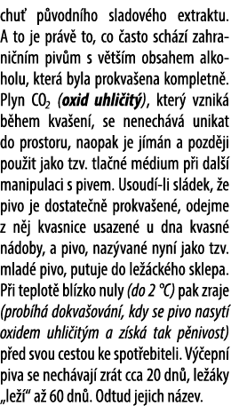 chu p vodn ho sladov ho extraktu. A to je pr v  to, co  asto sch z  zahrani n m piv m s v t  m obsahem alkoholu, kte...
