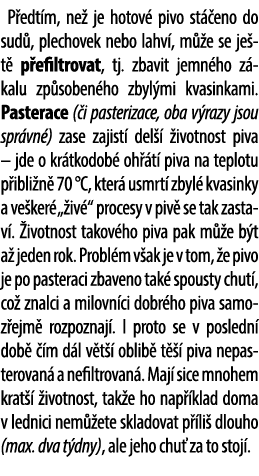 P edt m, ne je hotov  pivo st  eno do sud , plechovek nebo lahv , m  e se je t  p efiltrovat, tj. zbavit jemn ho z k...
