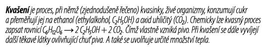 Kva en je proces, p i n m  (zjednodu en   e eno) kvasinky,  iv  organizmy, konzumuj  cukr a p em  uj  jej na ethanol...