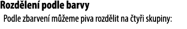 Rozd len podle barvy Podle zbarven  m  eme piva rozd lit na  ty i skupiny: 
