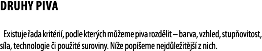 Druhy piva Existuje ada krit ri , podle kter ch m  eme piva rozd lit – barva, vzhled, stup ovitost, s la, technologi...