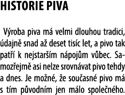 Historie piva V roba piva m velmi dlouhou tradici,  dajn  snad a  deset tis c let, a pivo tak pat   k nejstar  m n p...
