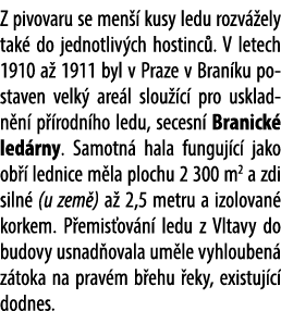 Z pivovaru se men  kusy ledu rozv  ely tak  do jednotliv ch hostinc . V letech 1910 a  1911 byl v Praze v Bran ku po...