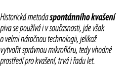 Historick metoda spont nn ho kva en  piva se pou  v  i v sou asnosti, jde v ak o velmi n ro nou technologii, jeliko ...