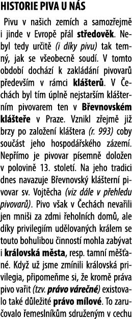 HISTORIE PIVA U N S Pivu v na ich zem ch a samoz ejm i jinde v Evrop  p  l st edov k. Nebyl tedy ur it  (i d ky pivu...