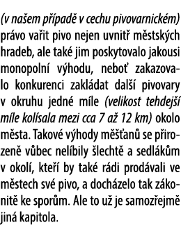 (v na em p pad  v cechu pivovarnick m) pr vo va it pivo nejen uvnit  m stsk ch hradeb, ale tak  jim poskytovalo jako...