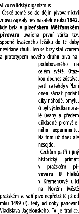 vlivu na lidsk organizmus.  esk  zem  se do d jin pivovarnictv  znovu zapsaly nesmazateln  roku 1842, kdy byla v plz...
