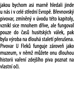 jakou bychom asi marn hledali jinde u n s i v cel  st edn  Evrop . B evnovsk  pivovar, zm n n  v  vodu t to kapitoly...