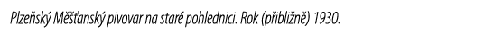 Plze sk M   ansk  pivovar na star  pohlednici. Rok (p ibli n ) 1930.
