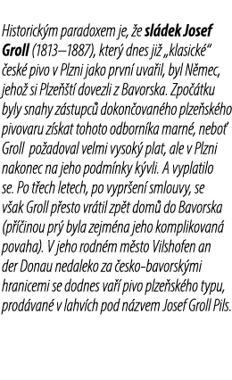 Historick m paradoxem je, e sl dek Josef Groll (1813–1887), kter  dnes ji  „klasick “  esk  pivo v Plzni jako prvn  ...