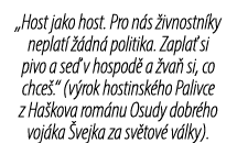 „Host jako host. Pro n s ivnostn ky neplat    dn  politika. Zapla  si pivo a se  v hospod  a  va  si, co chce .“ (v ...