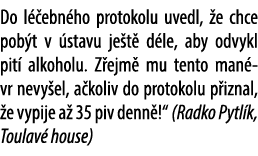 Do l ebn ho protokolu uvedl,  e chce pob t v  stavu je t  d le, aby odvykl pit  alkoholu. Z ejm  mu tento man vr nev...
