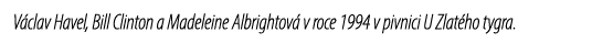 V clav Havel, Bill Clinton a Madeleine Albrightov v roce 1994 v pivnici U Zlat ho tygra.