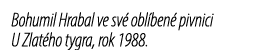 Bohumil Hrabal ve sv obl ben  pivnici U Zlat ho tygra, rok 1988.