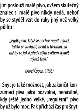 jim poslou  mal  pivo, ov em skute n  znalec si mal  pivo nikdy ned , nebo  by se styd l vz t do ruky jin  ne  velk ...