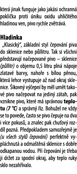 kter jinak funguje jako jak si ochrann  pokli ka proti  niku oxidu uhli it ho hladinou ven, pivo rychle zv tr v . Hl...