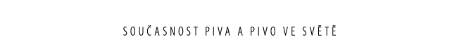 Sou asnost piva a pivo ve sv t 