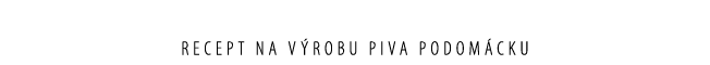 Recept na v robu piva podom cku