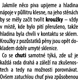 Jakmile n co piva upijeme a hladina n poje v p llitru klesne, na jeho st n ch by se m ly za t tvo it krou ky – v dy ...