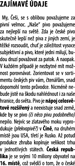 Zaj mav  daje My,  e i, se s oblibou pova ujeme za pivn  velmoc. „Na e“ pivo pova ujeme za nejlep   na sv t . Zda je...