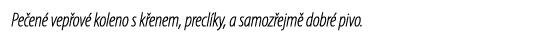 Pe en vep ov  koleno s k enem, precl ky, a samoz ejm  dobr  pivo.