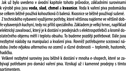 Jak u bylo uvedeno v  vodn  kapitole tohoto pr vodce, z kladn mi surovinami k v rob  piva jsou voda, slad, chmel a k...