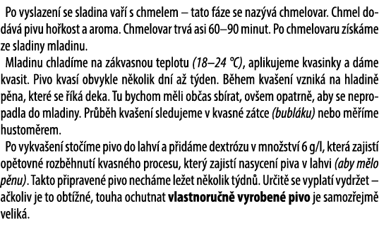 Po vyslazen se sladina va   s chmelem – tato f ze se naz v  chmelovar. Chmel dod v  pivu ho kost a aroma. Chmelovar ...