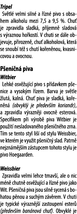 Tripel Sv tl velmi siln  a   zn  pivo s obsahem alkoholu mezi 7,5 a 9,5 %. Chu  je zpravidla sladk , p  jemn  sladov...