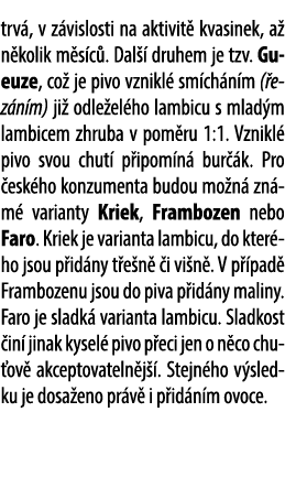 trv , v z vislosti na aktivit kvasinek, a  n kolik m s c . Dal   druhem je tzv. Gueuze, co  je pivo vznikl  sm ch n ...