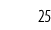 25