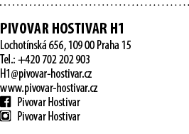  PIVOVAR HOSTIVAR H1 Lochot nsk 656, 109 00 Praha 15 Tel.: +420 702 202 903 H1@pivovar hostivar.cz www.pivovar hosti...