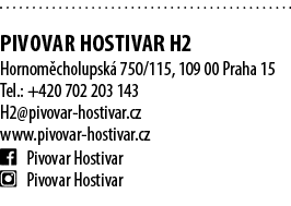  PIVOVAR HOSTIVAR H2 Hornom cholupsk 750/115, 109 00 Praha 15 Tel.: +420 702 203 143 H2@pivovar hostivar.cz www.pivo...