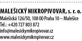  MALE ICK MIKROPIVOVAR, s. r. o. Male ick  126/50, 108 00 Praha 10 – Male ice Tel.: +420 727 803 872 info@malesickym...