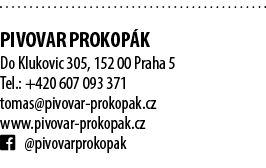  PIVOVAR PROKOP K Do Klukovic 305, 152 00 Praha 5 Tel.: +420 607 093 371 tomas@pivovar prokopak.cz www.pivovar prokop...