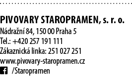  PIVOVARY STAROPRAMEN, s. r. o. N dra n 84, 150 00 Praha 5 Tel.: +420 257 191 111 Z kaznick  linka: 251 027 251 www....
