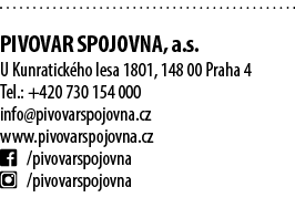 Pivovar SPOJOVNA, a.s. U Kunratick ho lesa 1801, 148 00 Praha 4 Tel.: +420 730 154 000 info@pivovarspojovna.cz www.p...