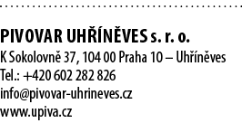  PIVOVAR UH N VES s. r. o. K Sokolovn  37, 104 00 Praha 10 – Uh  n ves Tel.: +420 602 282 826 info@pivovar uhrineves...