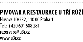  PIVOVAR A RESTAURACE U T  R    Husova 10/232, 110 00 Praha 1 Tel.: +420 601 588 281 rezervace@u3r.cz www.u3r.cz