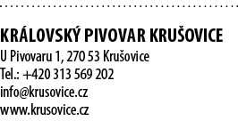  KR LOVSK PIVOVAR KRU OVICE U Pivovaru 1, 270 53 Kru ovice Tel.: +420 313 569 202 info@krusovice.cz www.krusovice.cz