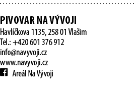  PIVOVAR NA V VOJI Havl kova 1135, 258 01 Vla im Tel.: +420 601 376 912 info@navyvoji.cz www.navyvoji.cz ￼ Are l Na ...
