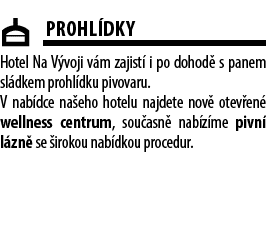 ￼Prohl dky Hotel Na V voji v m zajist i po dohod  s panem sl dkem prohl dku pivovaru. V nab dce na eho hotelu najdet...