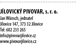  J LOVICK PIVOVAR, s. r. o. Jan W nsch, jednatel J lovice 147, 373 32 J lovice Tel: 602 233 265 info@pivovarjilovice...