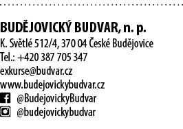  BUD JOVICK BUDVAR, n. p. K. Sv tl  512/4, 370 04  esk  Bud jovice Tel.: +420 387 705 347 exkurse@budvar.cz www.bude...
