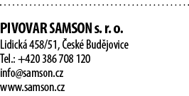  PIVOVAR SAMSON s. r. o. Lidick 458/51,  esk  Bud jovice Tel.: +420 386 708 120 info@samson.cz www.samson.cz