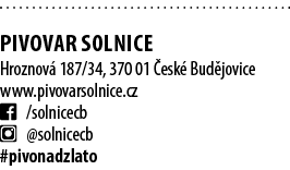  Pivovar SOLNICE Hroznov 187/34, 370 01  esk  Bud jovice www.pivovarsolnice.cz ￼ /solnicecb ￼ @solnicecb #pivonadzlato