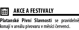  ￼AKCE A FESTIVALY Platansk Pivn  Slavnosti se pravideln  konaj  v are lu pivovaru v m s ci  ervenci.